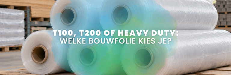 Bouwfolies T100 T200 en Heavy Duty: welke kies je?